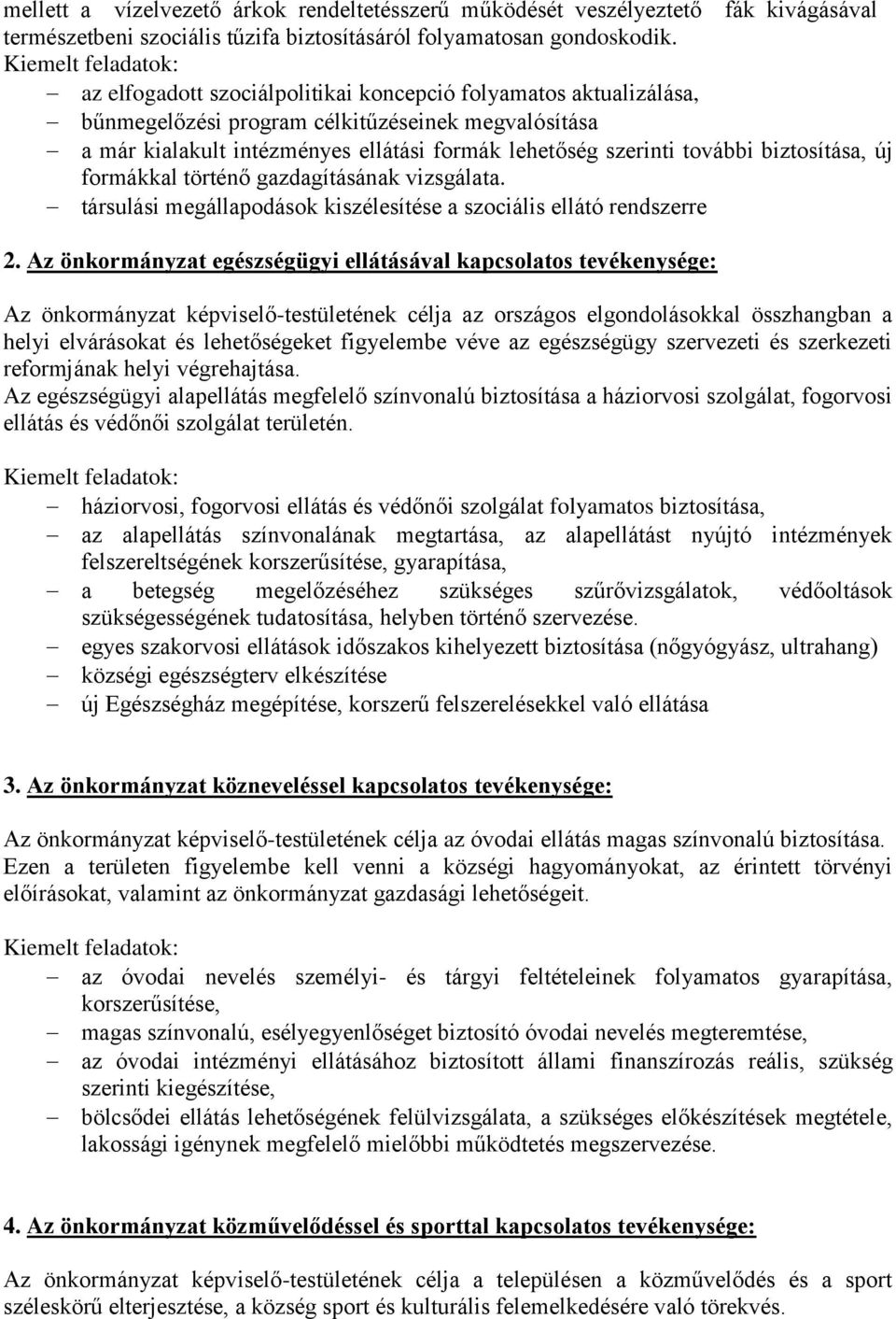 biztosítása, új formákkal történő gazdagításának vizsgálata. társulási megállapodások kiszélesítése a szociális ellátó rendszerre 2.