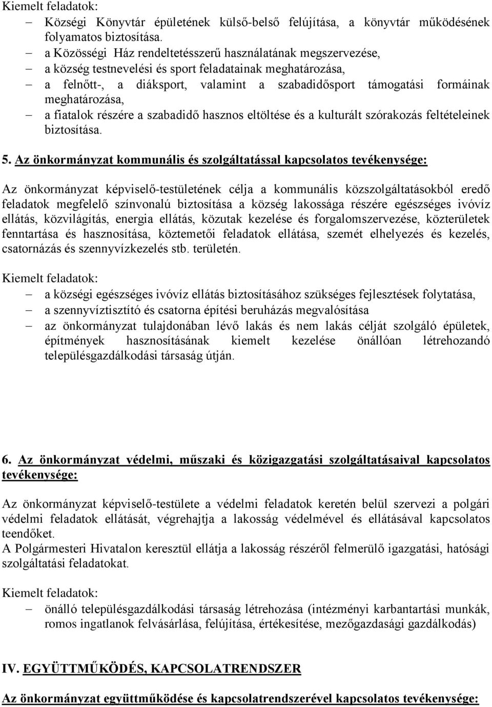 meghatározása, a fiatalok részére a szabadidő hasznos eltöltése és a kulturált szórakozás feltételeinek biztosítása. 5.