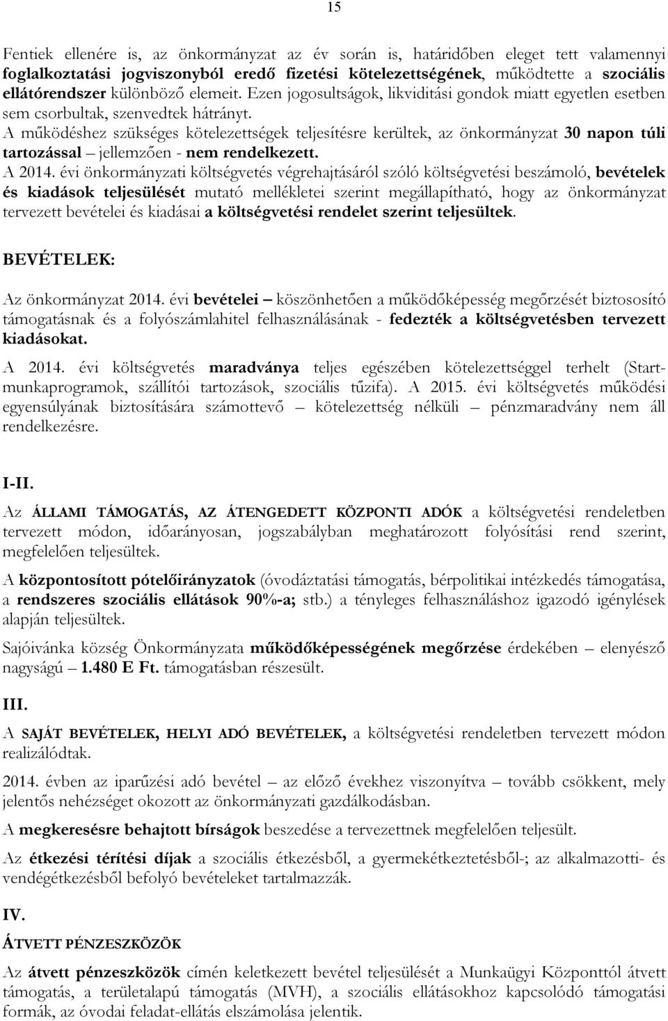 A működéshez szükséges kötelezettségek teljesítésre kerültek, az önkormányzat 30 napon túli tartozással jellemzően - nem rendelkezett. A 2014.