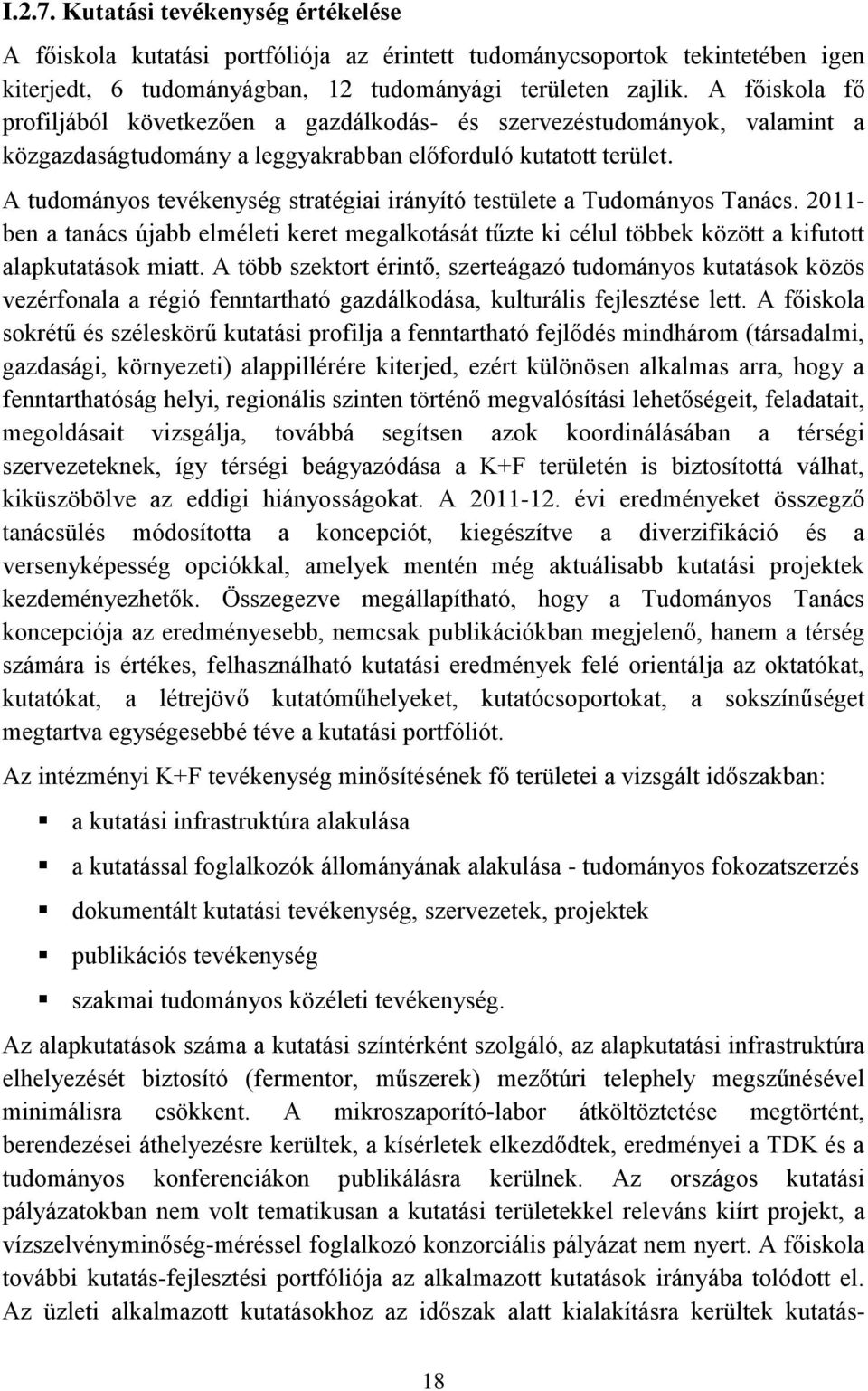 A tudományos tevékenység stratégiai irányító testülete a Tudományos Tanács. 2011- ben a tanács újabb elméleti keret megalkotását tűzte ki célul többek között a kifutott alapkutatások miatt.