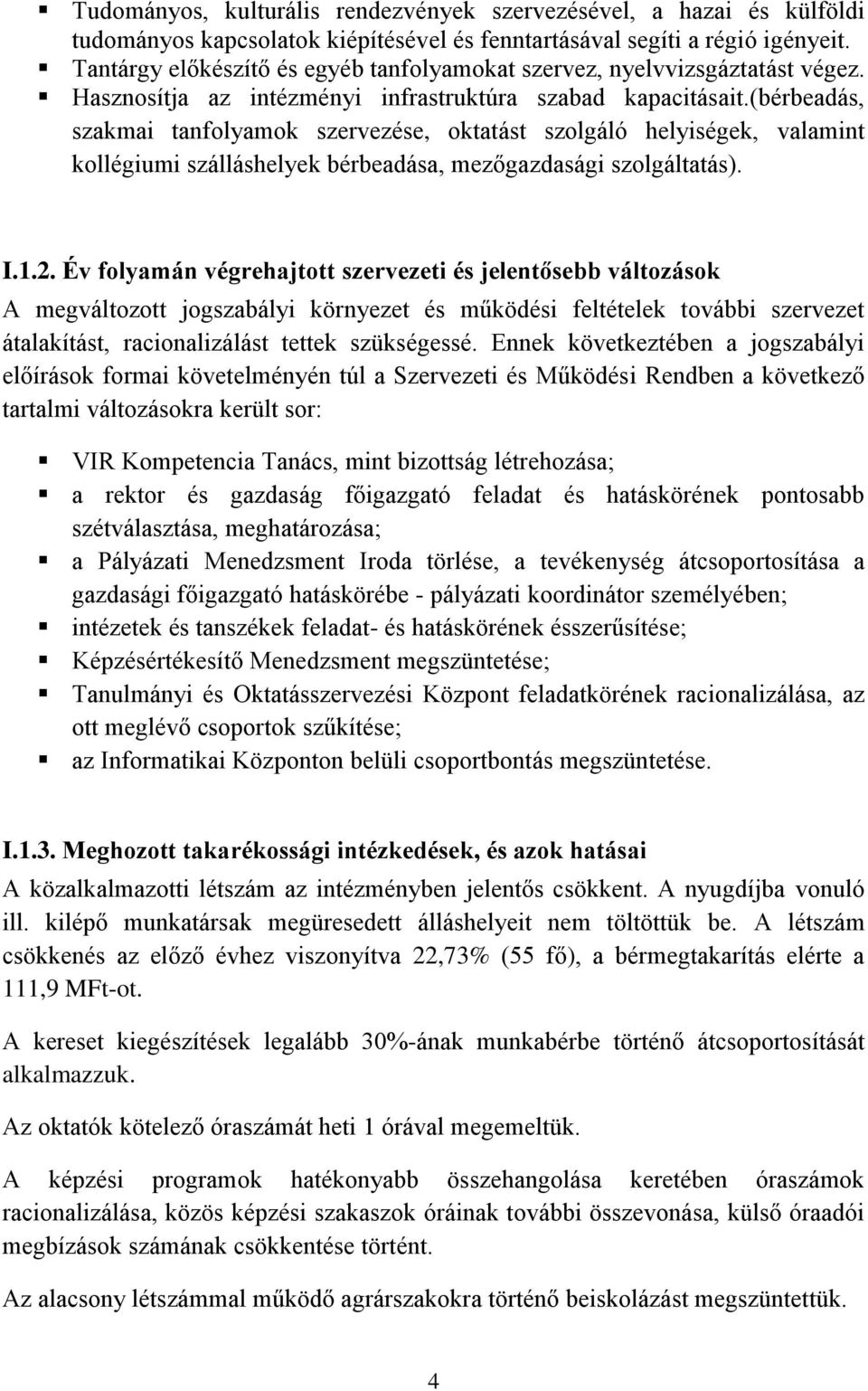 (bérbeadás, szakmai tanfolyamok szervezése, oktatást szolgáló helyiségek, valamint kollégiumi szálláshelyek bérbeadása, mezőgazdasági szolgáltatás). I.1.2.