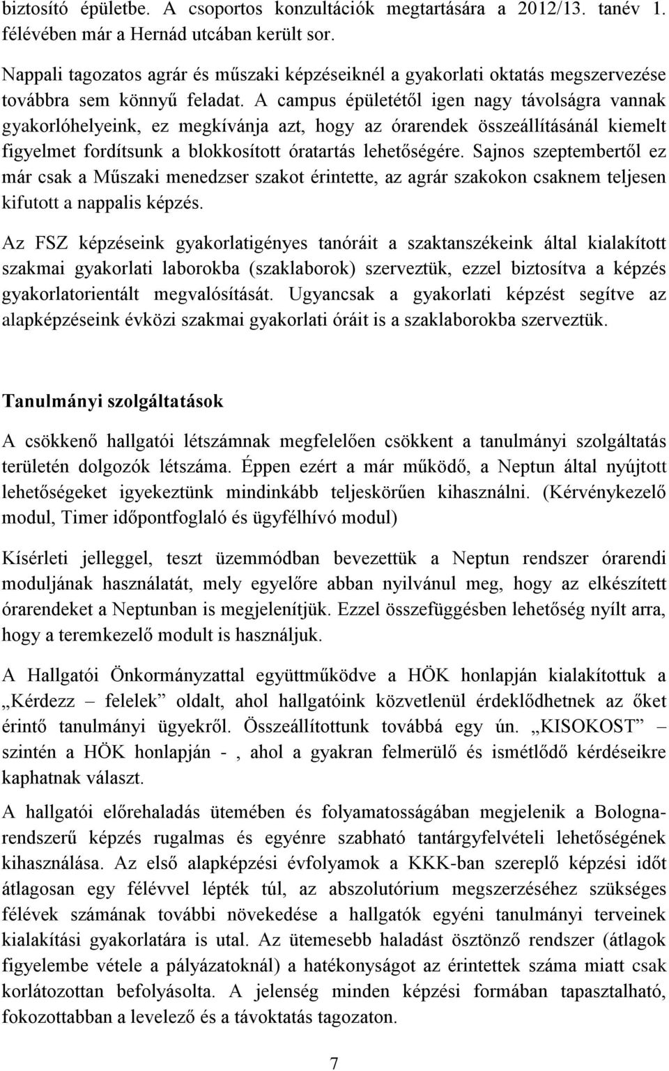 A campus épületétől igen nagy távolságra vannak gyakorlóhelyeink, ez megkívánja azt, hogy az órarendek összeállításánál kiemelt figyelmet fordítsunk a blokkosított óratartás lehetőségére.