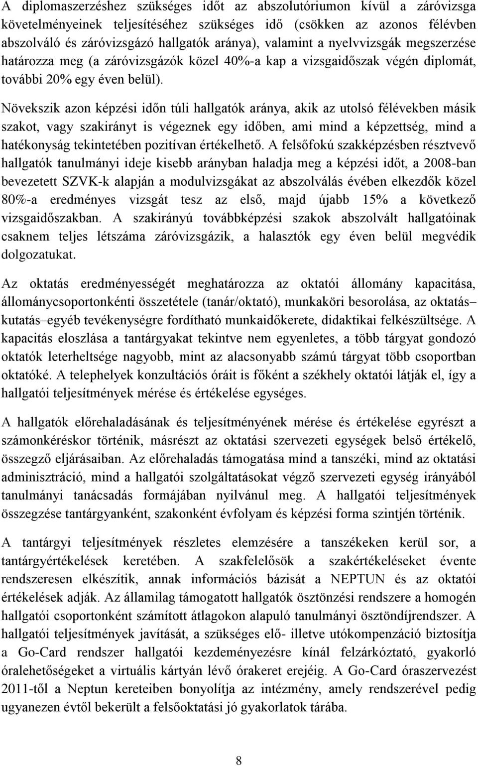 Növekszik azon képzési időn túli hallgatók aránya, akik az utolsó félévekben másik szakot, vagy szakirányt is végeznek egy időben, ami mind a képzettség, mind a hatékonyság tekintetében pozitívan