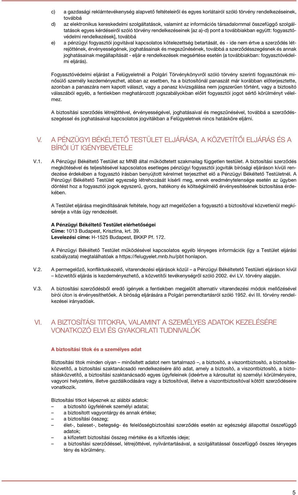 jogvitával kapcsolatos kötelezettség betartását, és - ide nem értve a szerződés létrejöttének, érvényességének, joghatásainak és megszűnésének, továbbá a szerződésszegésnek és annak joghatásainak