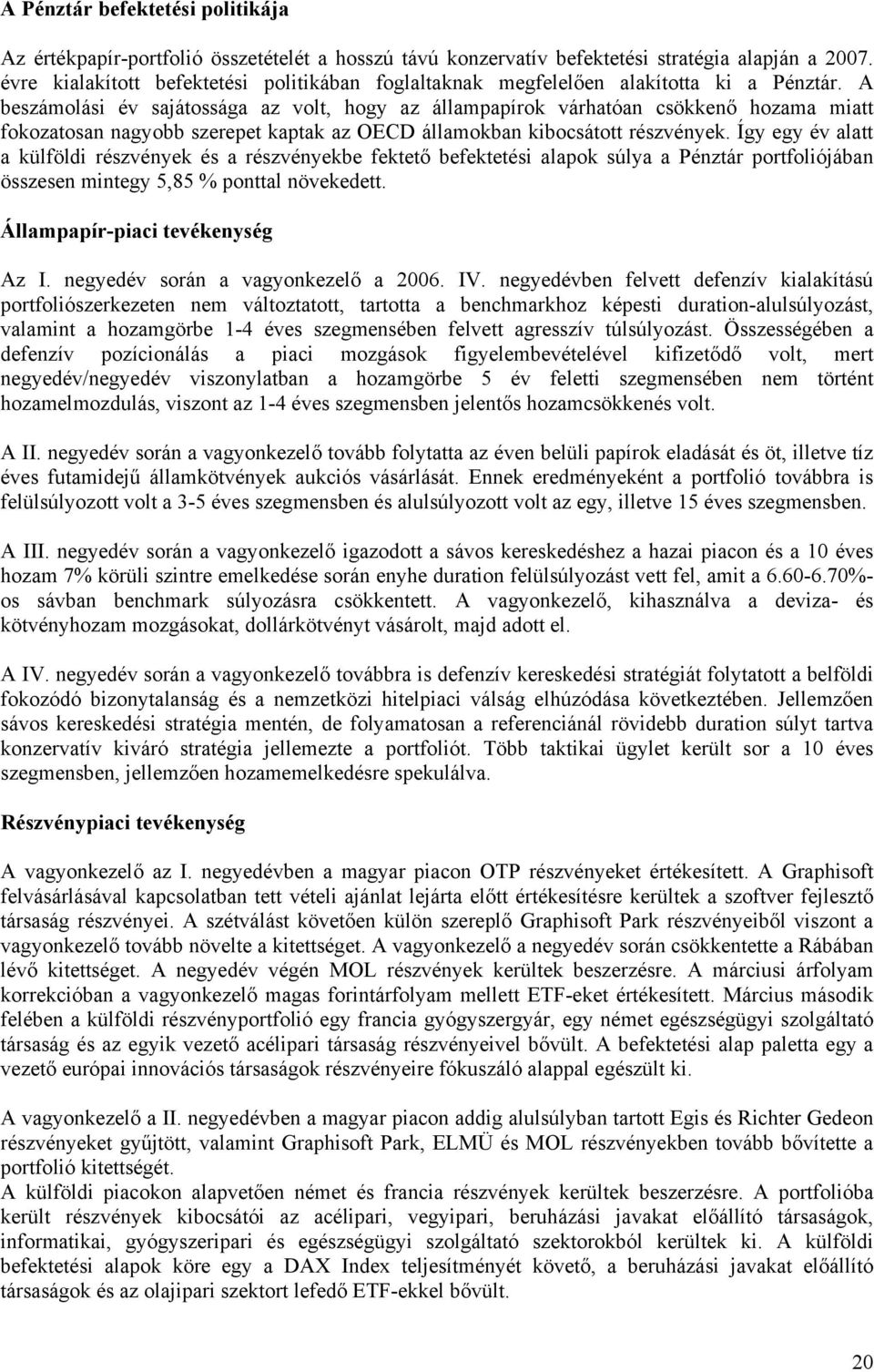 A beszámolási év sajátossága az volt, hogy az állampapírok várhatóan csökkenő hozama miatt fokozatosan nagyobb szerepet kaptak az OECD államokban kibocsátott részvények.