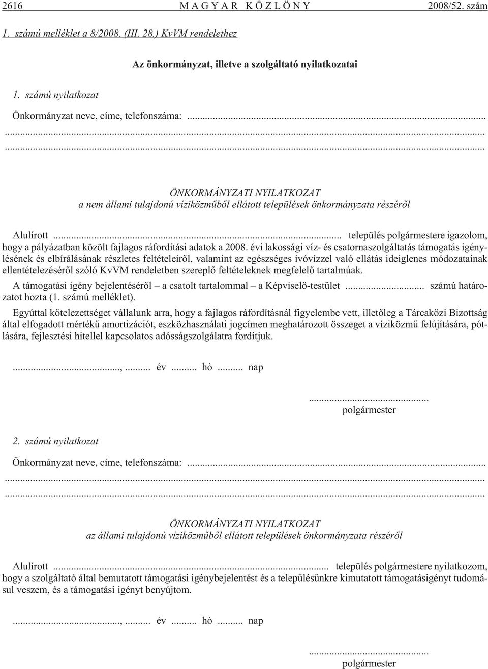 .. település polgármestere igazolom, hogy a pályázatban közölt fajlagos ráfordítási adatok a 2008.