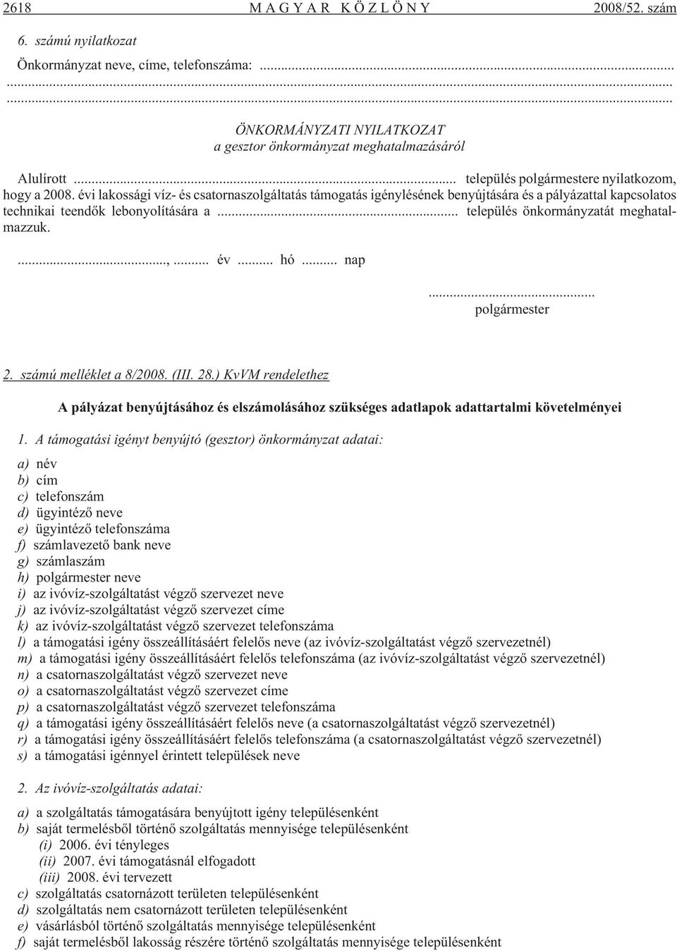 .. település önkormányzatát meghatalmazzuk....,... év... hó... nap... polgármester 2. számú melléklet a 8/2008. (III. 28.