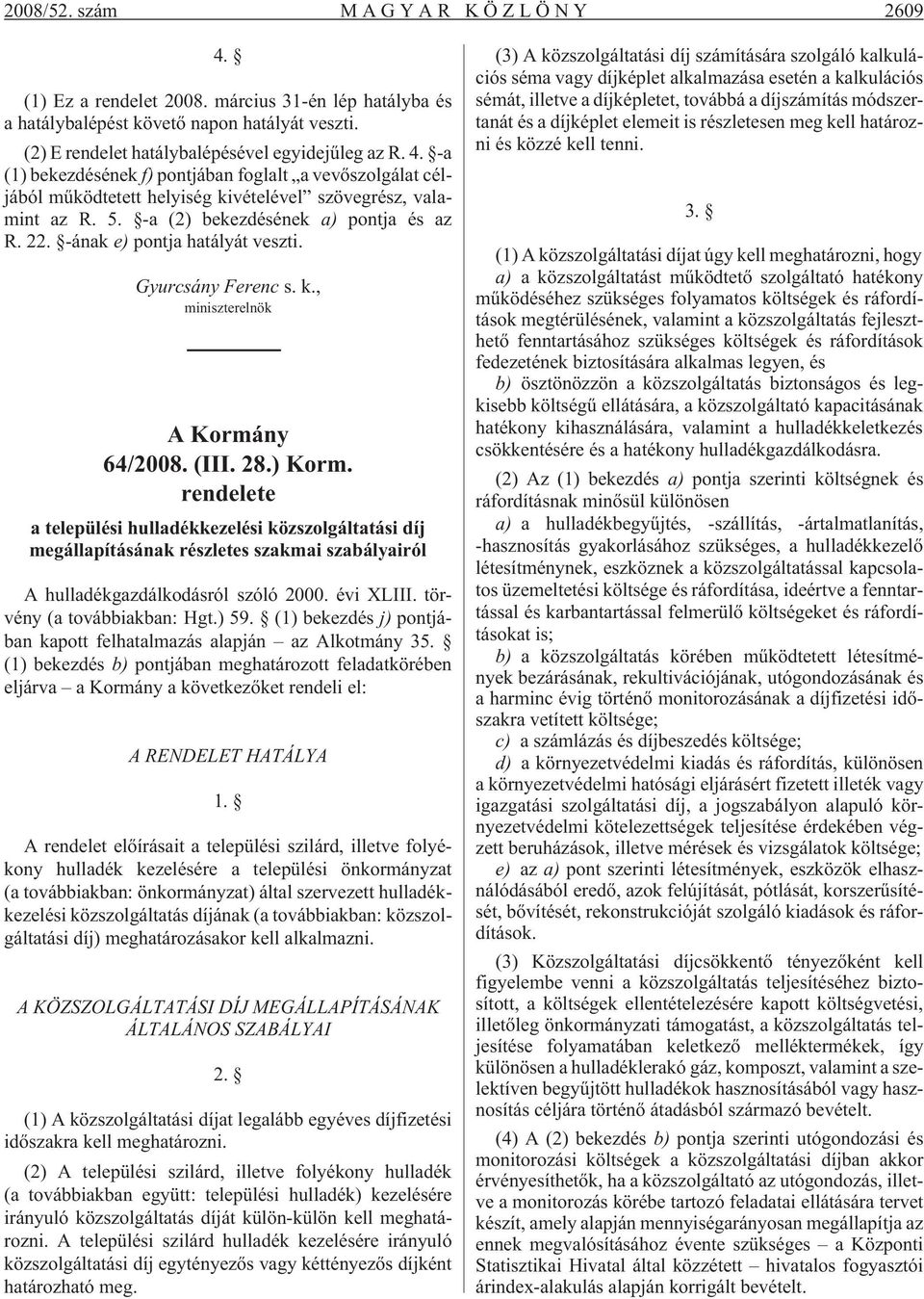 rendelete a települési hulladékkezelési közszolgáltatási díj megállapításának részletes szakmai szabályairól A hulladékgazdálkodásról szóló 2000. évi XLIII. törvény (a továbbiakban: Hgt.) 59.