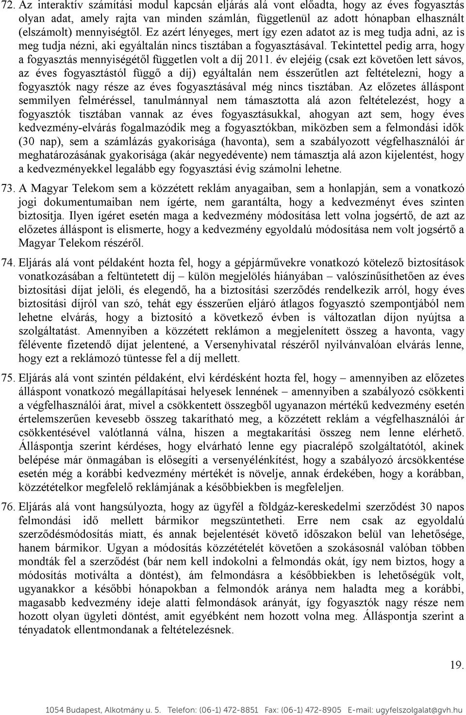 Tekintettel pedig arra, hogy a fogyasztás mennyiségétől független volt a díj 2011.