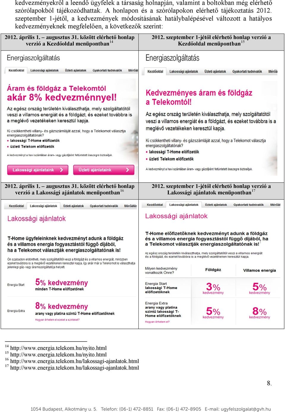 között elérhető honlap verzió a Kezdőoldal menüpontban 14 2012. szeptember 1-jétől elérhető honlap verzió a Kezdőoldal menüpontban 15 2012. április 1. augusztus 31.