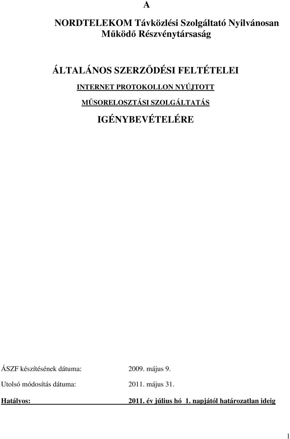 SZOLGÁLTATÁS IGÉNYBEVÉTELÉRE ÁSZF készítésének dátuma: 2009. május 9.