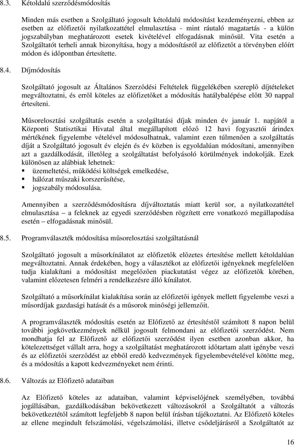 Vita esetén a Szolgáltatót terheli annak bizonyítása, hogy a módosításról az előfizetőt a törvényben előírt módon és időpontban értesítette. 8.4.