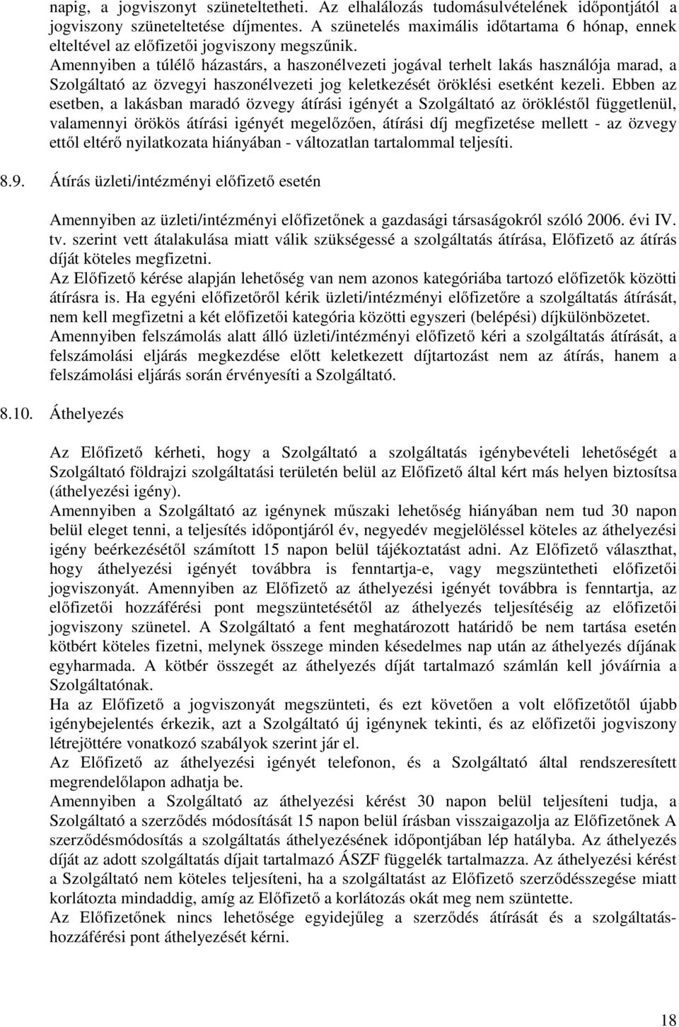 Amennyiben a túlélő házastárs, a haszonélvezeti jogával terhelt lakás használója marad, a Szolgáltató az özvegyi haszonélvezeti jog keletkezését öröklési esetként kezeli.