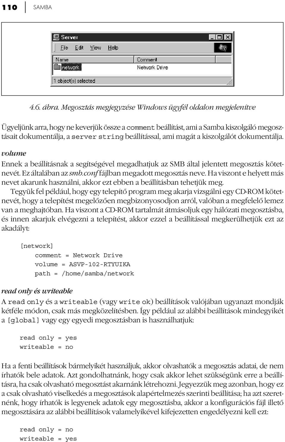 ami magát a kiszolgálót dokumentálja. volume Ennek a beállításnak a segítségével megadhatjuk az SMB által jelentett megosztás kötetnevét. Ez általában az smb.conf fájlban megadott megosztás neve.