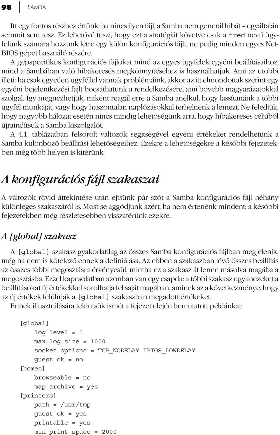 A gépspecifikus konfigurációs fájlokat mind az egyes ügyfelek egyéni beállításaihoz, mind a Sambában való hibakeresés megkönnyítéséhez is használhatjuk.