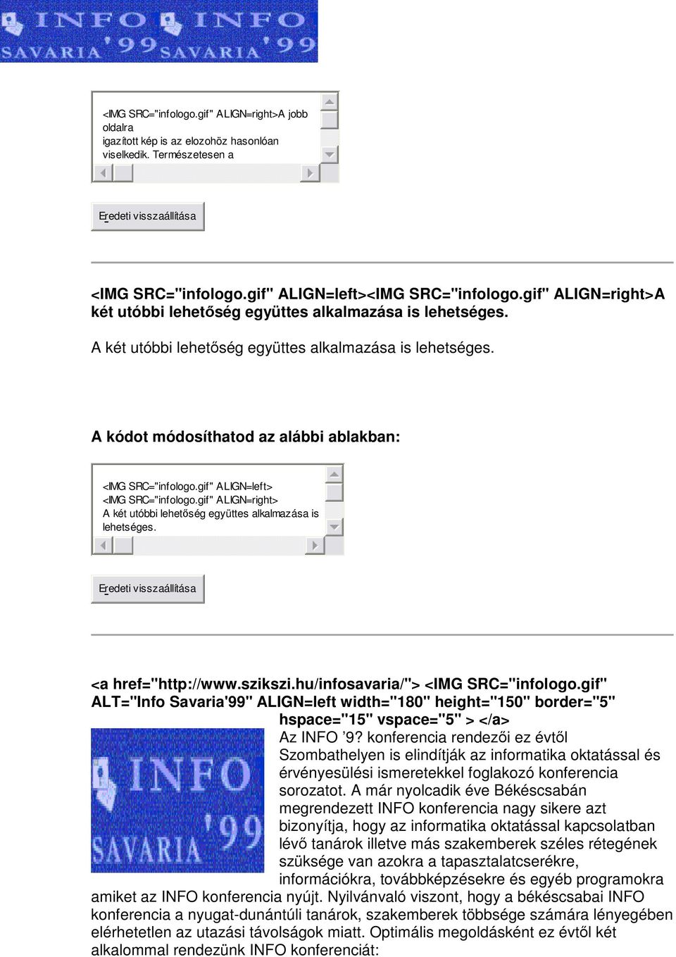 gif" ALIGN=right> A két utóbbi lehetőség együttes alkalmazása is lehetséges. <a href="http://www.szikszi.hu/infosavaria/"> <IMG SRC="infologo.