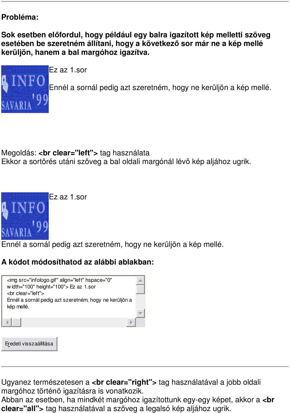 Ez az 1.sor Ennél a sornál pedig azt szeretném, hogy ne kerüljön a kép mellé. <img src="infologo.gif" align="left" hspace="0" w idth="100" height="100"> Ez az 1.