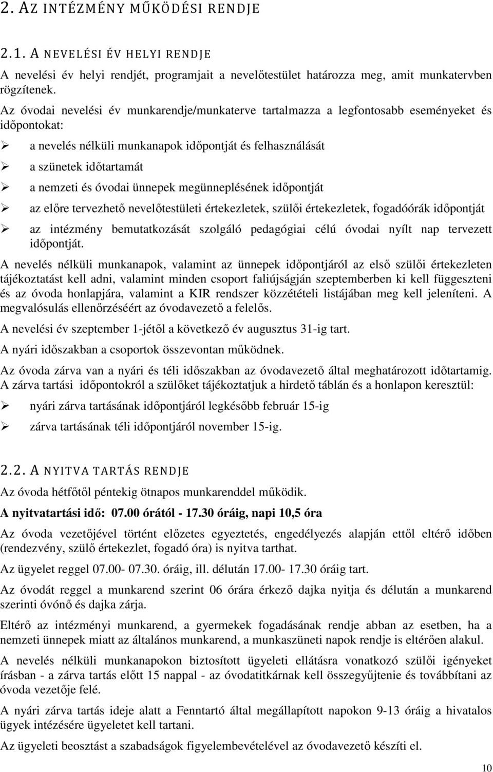 óvodai ünnepek megünneplésének időpontját az előre tervezhető nevelőtestületi értekezletek, szülői értekezletek, fogadóórák időpontját az intézmény bemutatkozását szolgáló pedagógiai célú óvodai