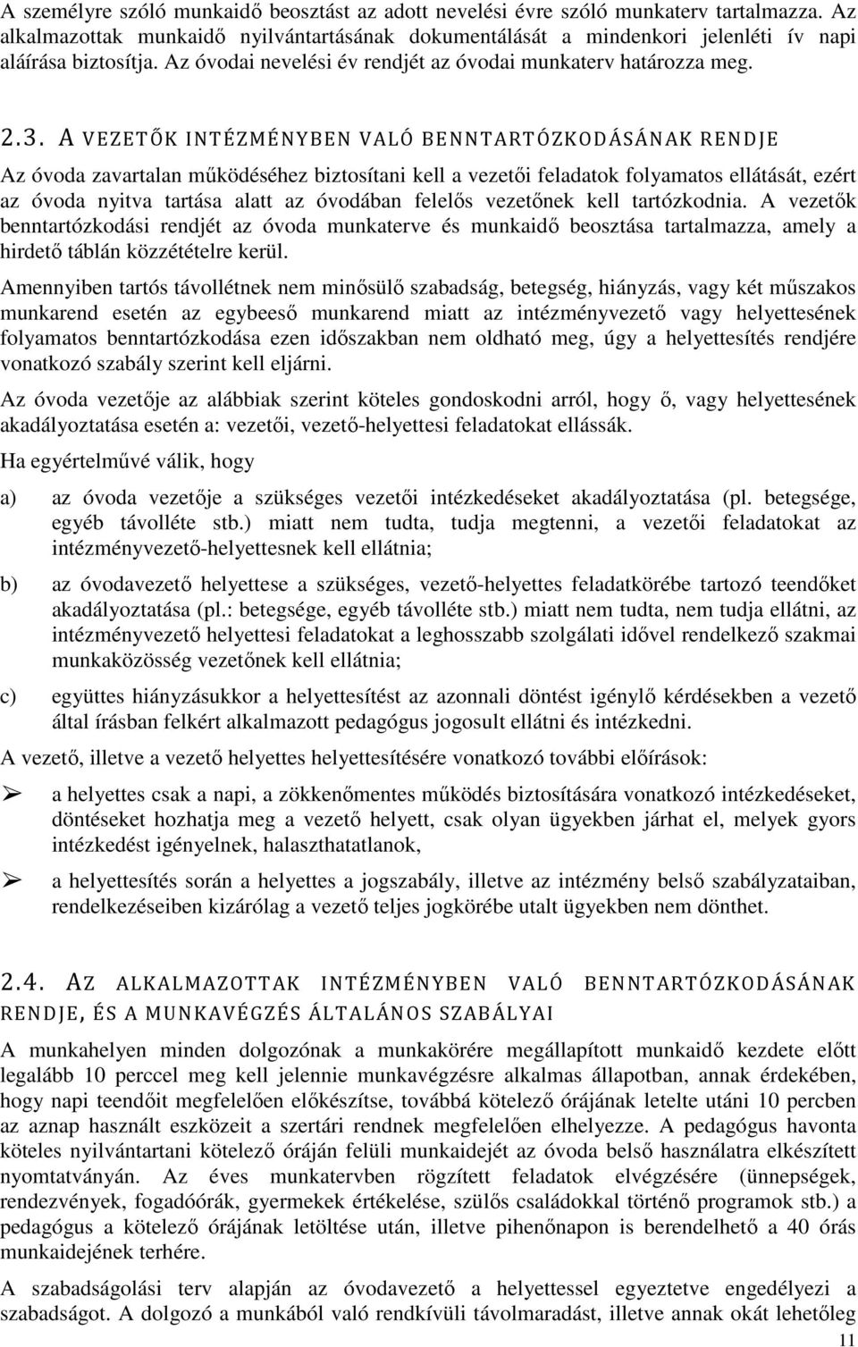 A VEZETŐK INTÉZMÉNYBEN VALÓ BENNTARTÓZKODÁSÁNAK RENDJE Az óvoda zavartalan működéséhez biztosítani kell a vezetői feladatok folyamatos ellátását, ezért az óvoda nyitva tartása alatt az óvodában