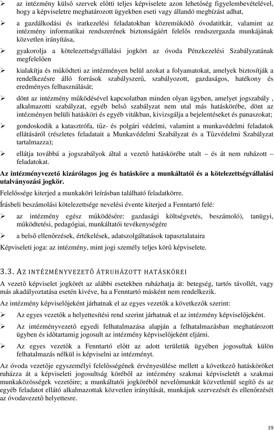 az óvoda Pénzkezelési Szabályzatának megfelelően kialakítja és működteti az intézményen belül azokat a folyamatokat, amelyek biztosítják a rendelkezésre álló források szabályszerű, szabályozott,