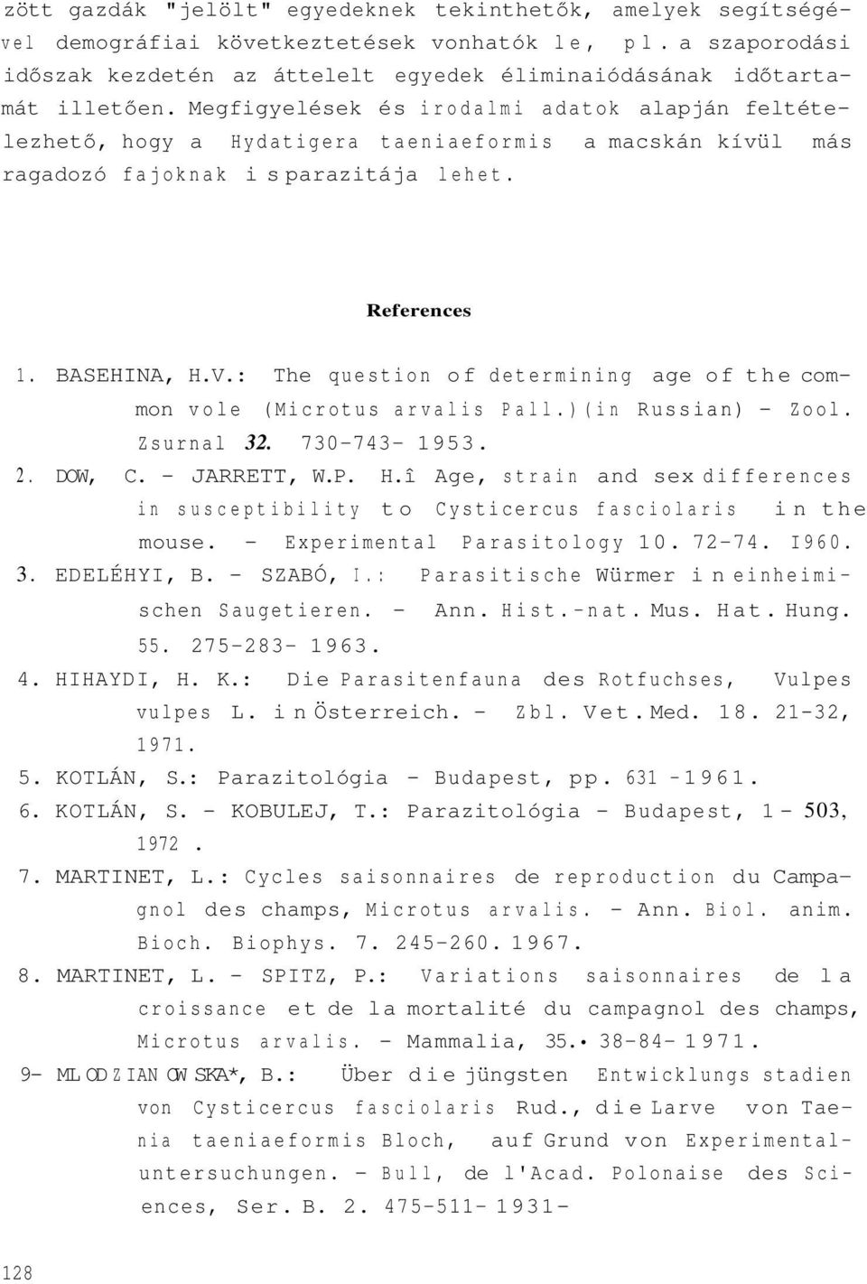 : The question of determining age of the common vole (Microtus arvalis Pall.)(in Russian) - Zool. Zsurnal 32. 730-743- 1953. 2. DOW, C. - JARRETT, W.P. H.