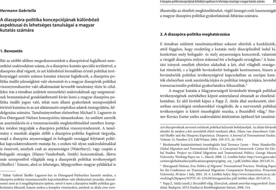 Bevezetés Bár az utóbbi időben megsokszorozódott a diaszpórával foglalkozó nemzetközi szakirodalom száma, és a diaszpóra-kutatás speciális területével, a diaszpóra által végzett, és azt különböző