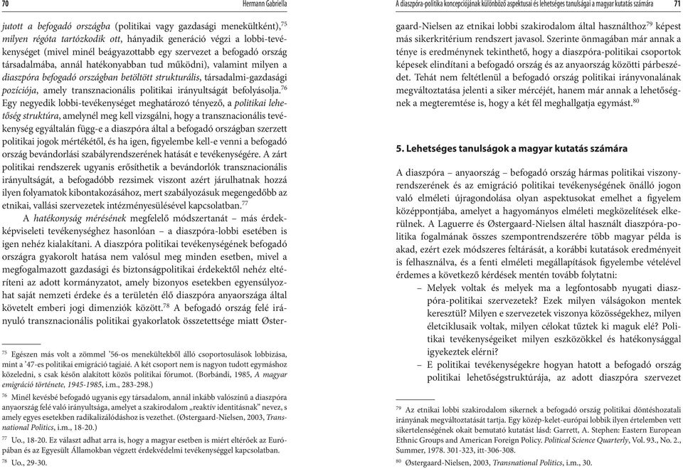 milyen a diaszpóra befogadó országban betöltött strukturális, társadalmi-gazdasági pozíciója, amely transznacionális politikai irányultságát befolyásolja.