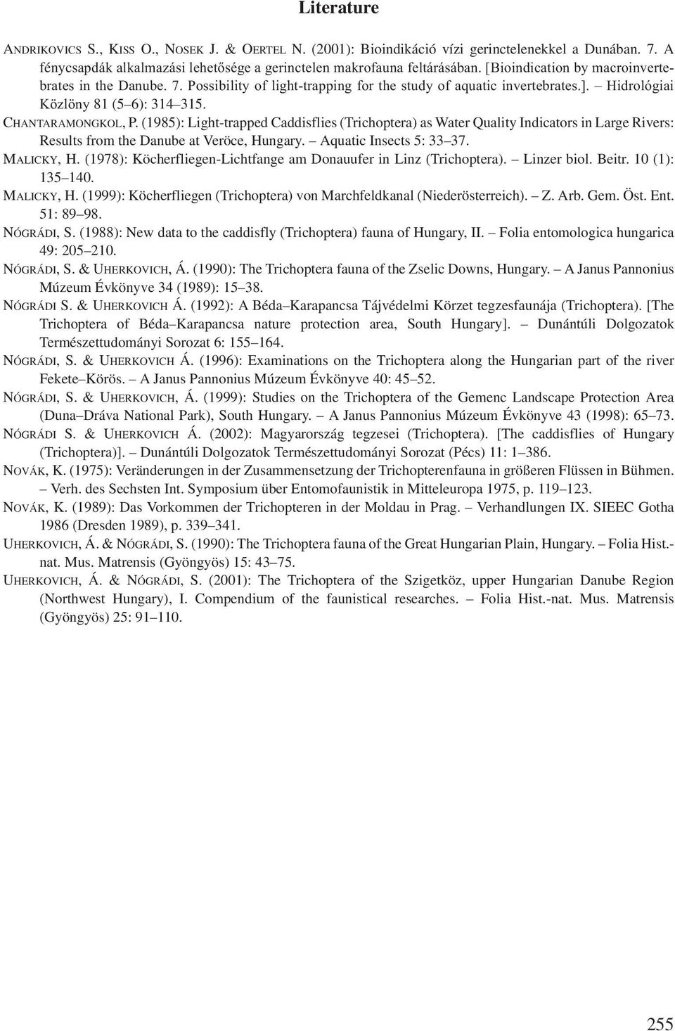 (1985): Light-trapped Caddisflies (Trichoptera) as Water Quality Indicators in Large Rivers: Results from the Danube at Veröce, Hungary. Aquatic Insects 5: 33 37. MALICKY, H.