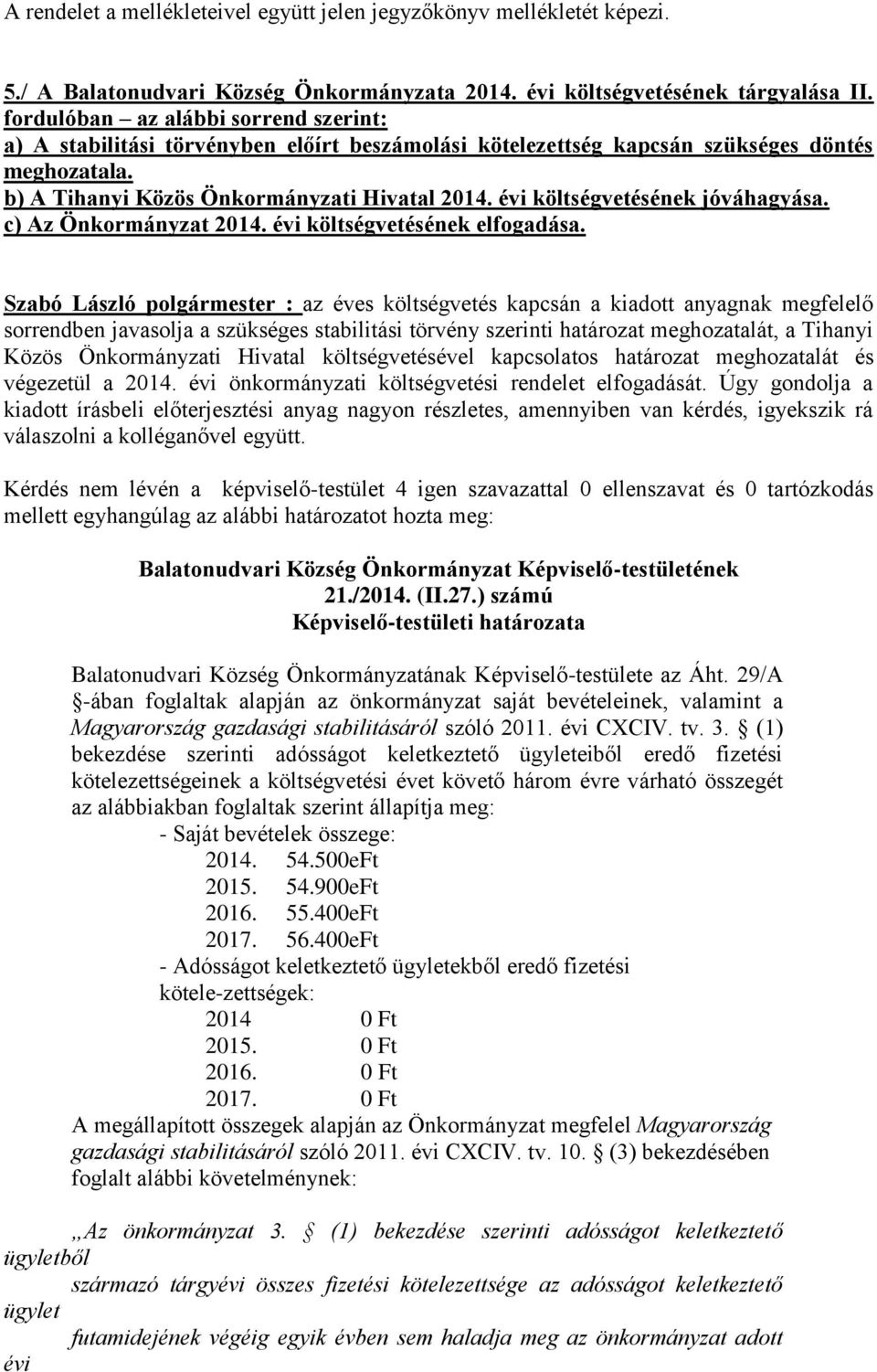 évi költségvetésének jóváhagyása. c) Az Önkormányzat 2014. évi költségvetésének elfogadása.