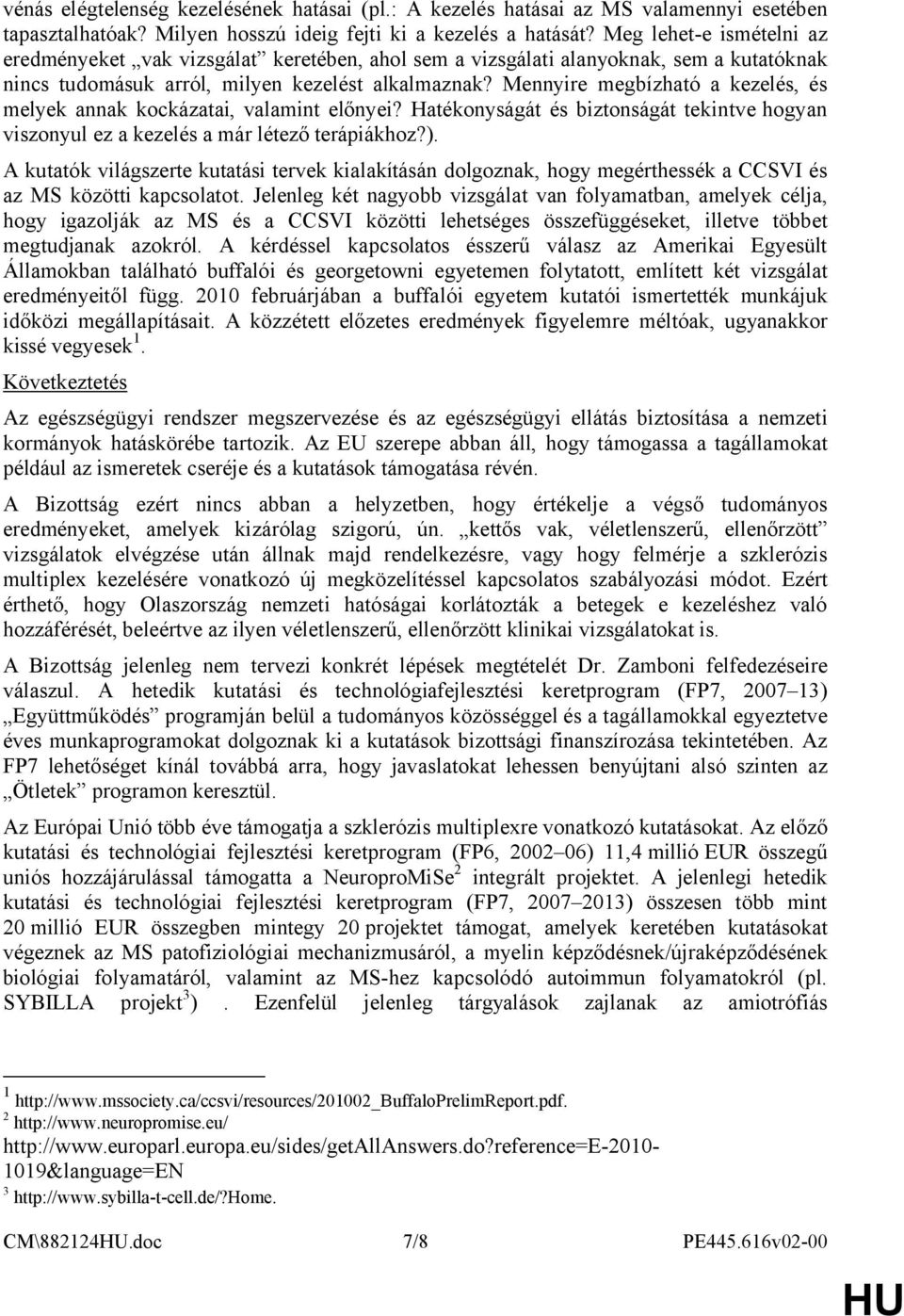 Mennyire megbízható a kezelés, és melyek annak kockázatai, valamint előnyei? Hatékonyságát és biztonságát tekintve hogyan viszonyul ez a kezelés a már létező terápiákhoz?).