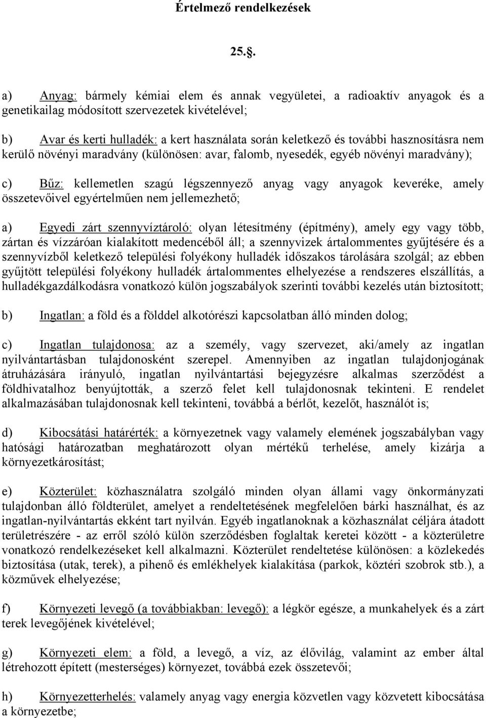 hasznosításra nem kerülő növényi maradvány (különösen: avar, falomb, nyesedék, egyéb növényi maradvány); c) Bűz: kellemetlen szagú légszennyező anyag vagy anyagok keveréke, amely összetevőivel