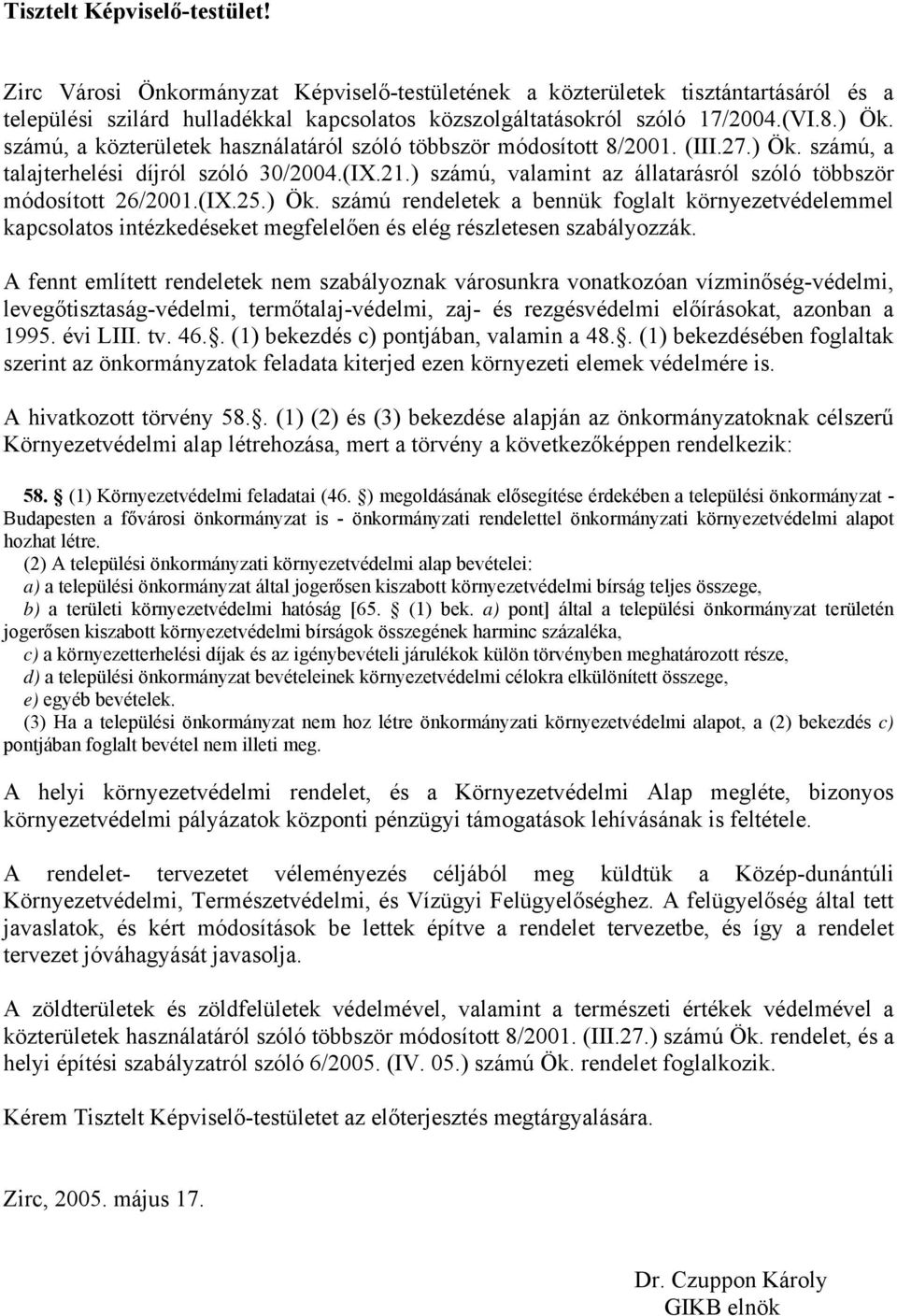 ) számú, valamint az állatarásról szóló többször módosított 26/2001.(IX.25.) Ök.