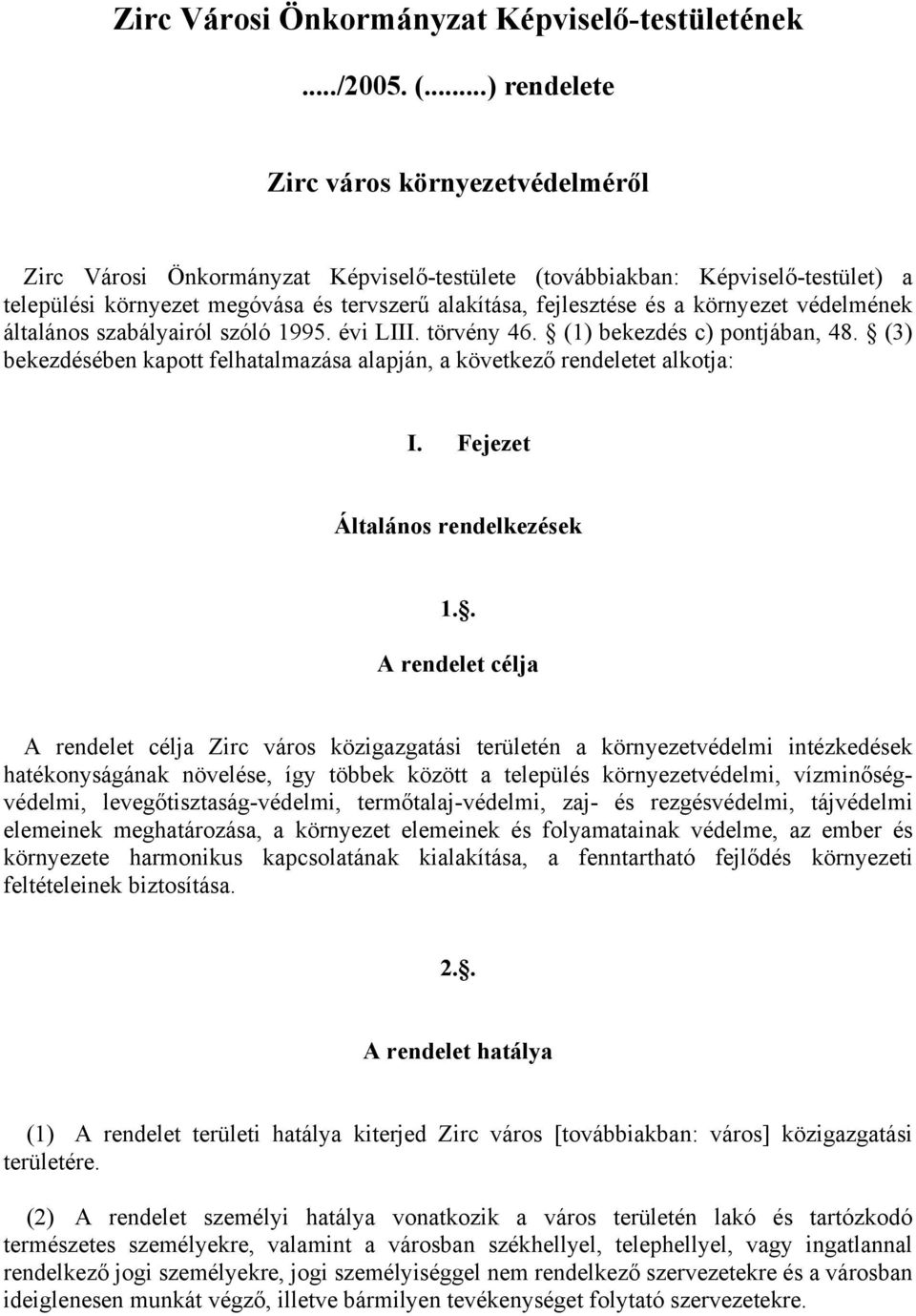 környezet védelmének általános szabályairól szóló 1995. évi LIII. törvény 46. (1) bekezdés c) pontjában, 48. (3) bekezdésében kapott felhatalmazása alapján, a következő rendeletet alkotja: I.