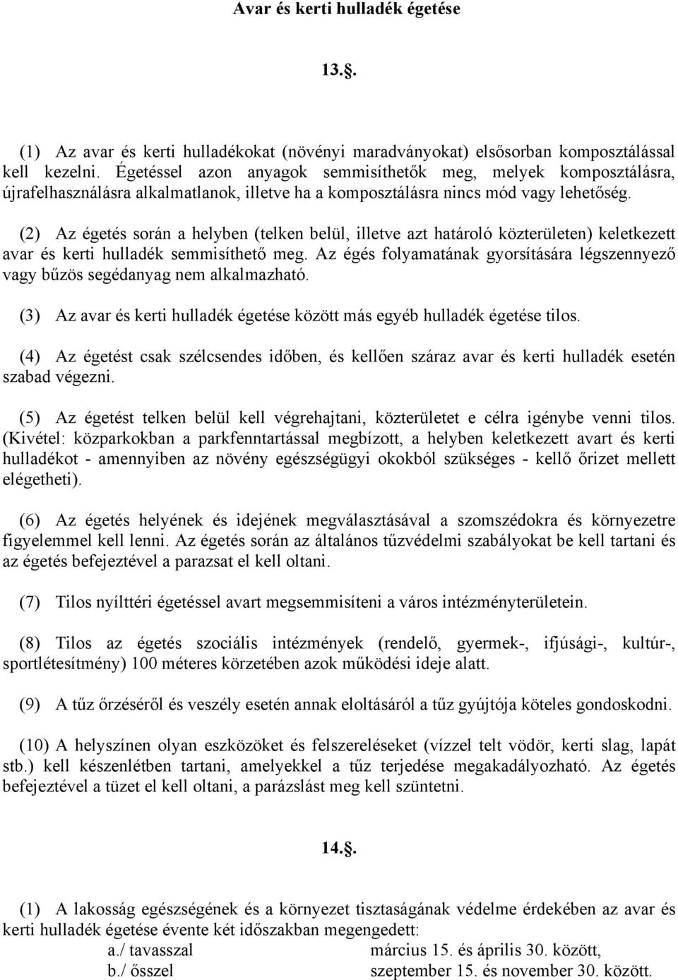 (2) Az égetés során a helyben (telken belül, illetve azt határoló közterületen) keletkezett avar és kerti hulladék semmisíthető meg.