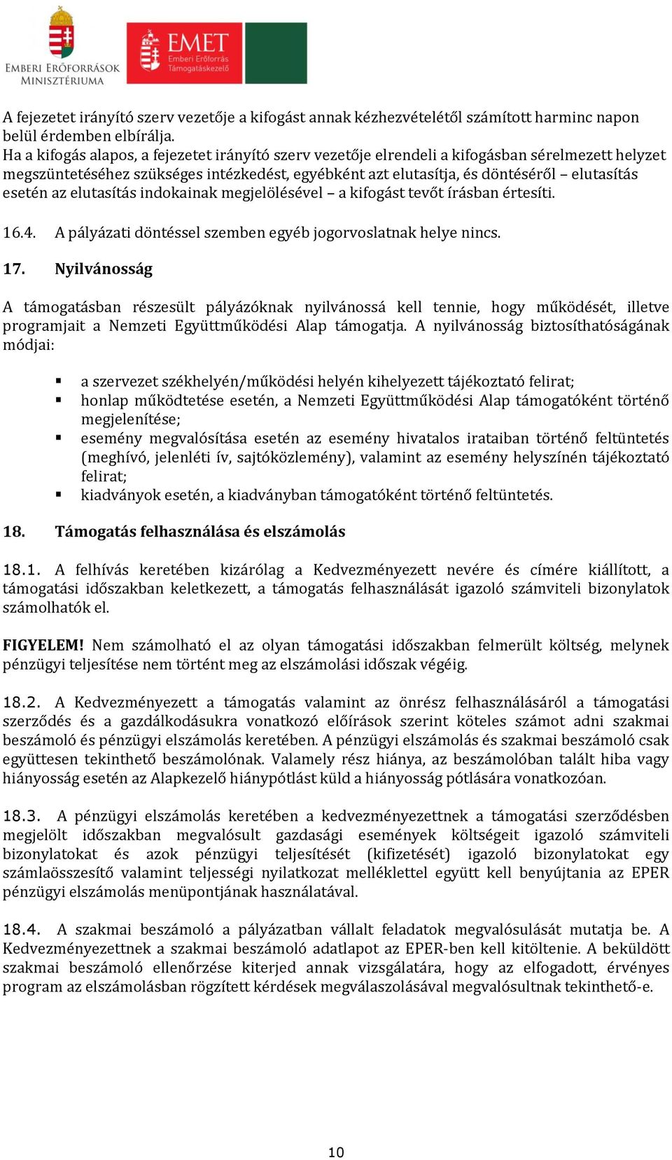 az elutasítás indokainak megjelölésével a kifogást tevőt írásban értesíti. 16.4. A pályázati döntéssel szemben egyéb jogorvoslatnak helye nincs. 17.