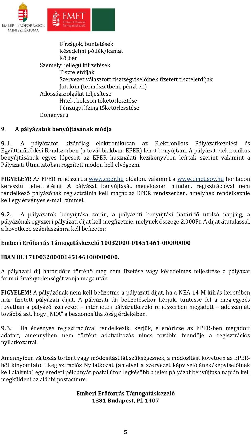 A pályázatot kizárólag elektronikusan az Elektronikus Pályázatkezelési és Együttműködési Rendszerben (a továbbiakban: EPER) lehet benyújtani.