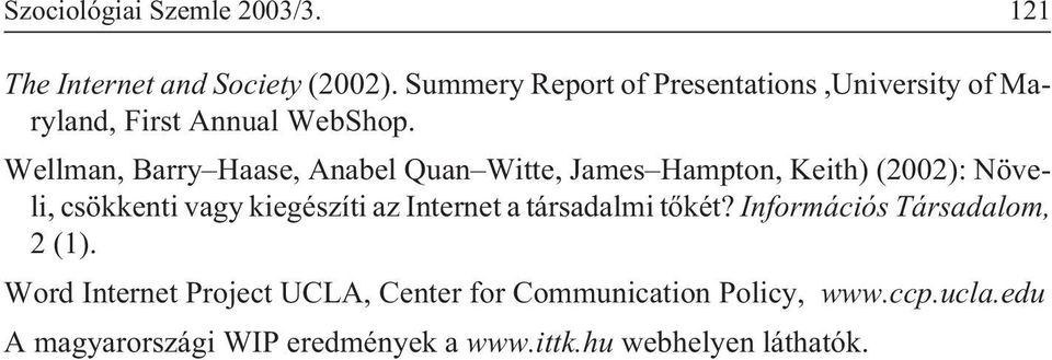 Wellman, Barry Haase, Anabel Quan Witte, James Hampton, Keith) (2002): Növeli, csökkenti vagy kiegészíti az