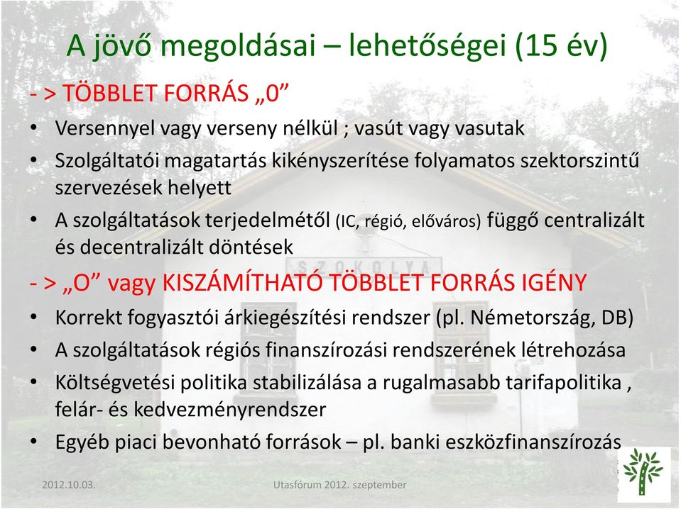 KISZÁMÍTHATÓ TÖBBLET FORRÁS IGÉNY Korrekt fogyasztói árkiegészítési rendszer (pl.