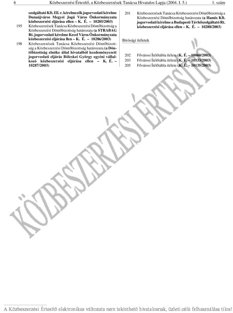 10285/2003) 195 Közbeszerzések Tanácsa Közbeszerzési Döntõbizottság a Közbeszerzési Döntõbizottság határozata (a STRABAG Rt.