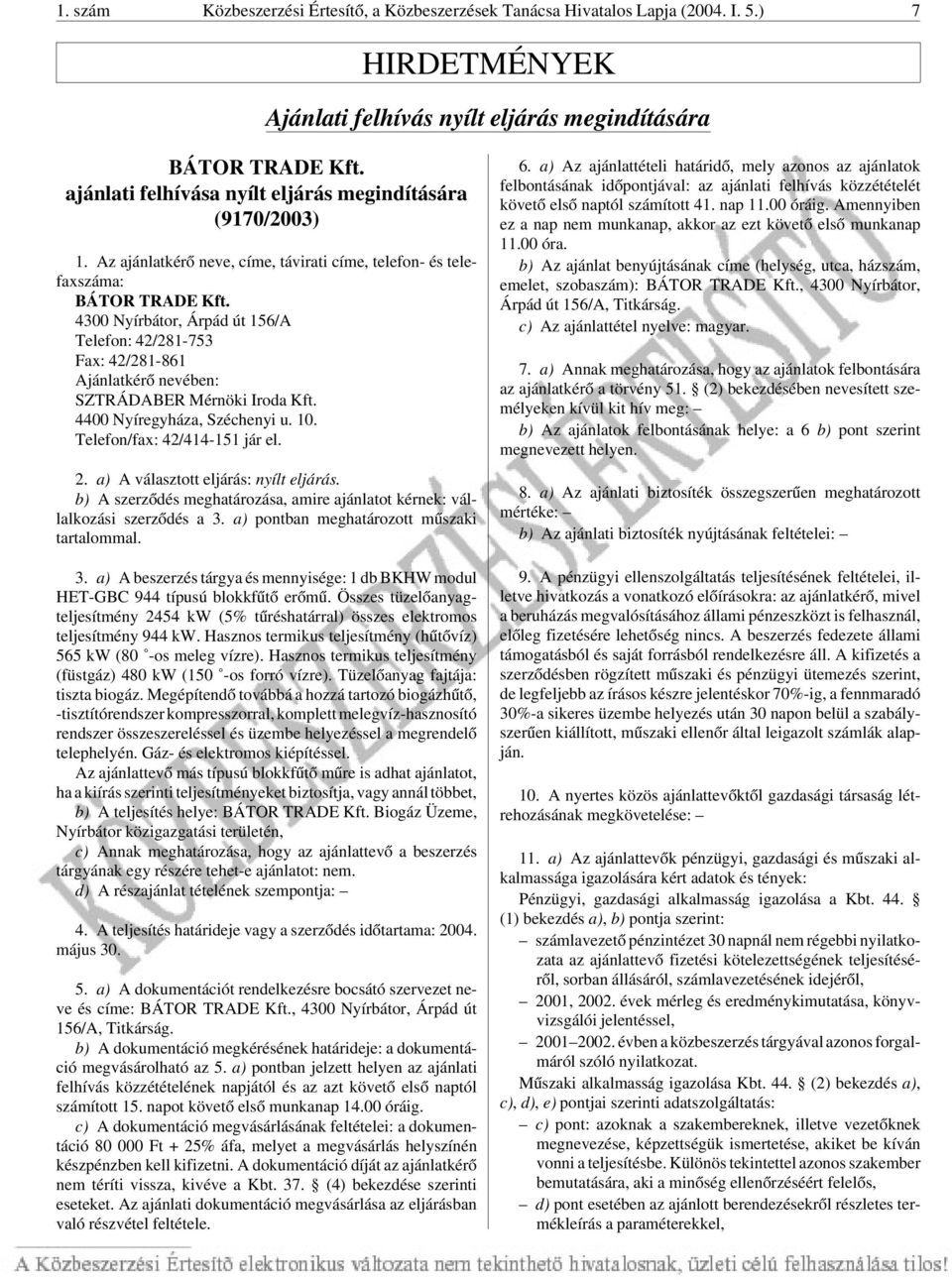 4300 Nyírbátor, Árpád út 156/A Telefon: 42/281-753 Fax: 42/281-861 Ajánlatkérõ nevében: SZTRÁDABER Mérnöki Iroda Kft. 4400 Nyíregyháza, Széchenyi u. 10. Telefon/fax: 42/414-151 jár el. 2.