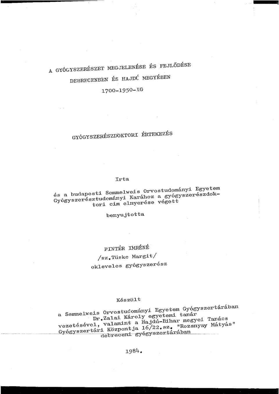 J:MRÉNÉ /sz. Tüske Margit/ o.kl.evejes gyógyszerész Készült a Semmelweis Orvostudományi Egyetem Gyógyszertárában Dr.Za.l.ai Károly egyetemi.