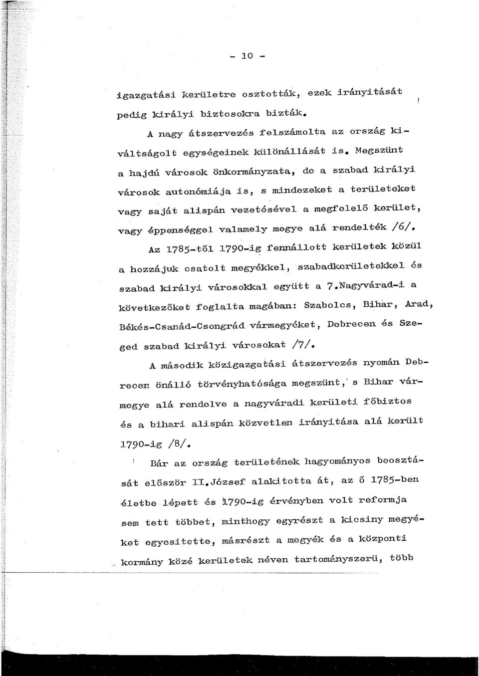 let, vagy éppenséggel valame.l.y megye al.á rende:l ték /6/. Az 785-to.l 790-i.g fenná:llott kerüetek közül a hozzájuk csatolt megyékke. 7 szabadkerületekke. és szabad királyi városokkal együtt a 7.