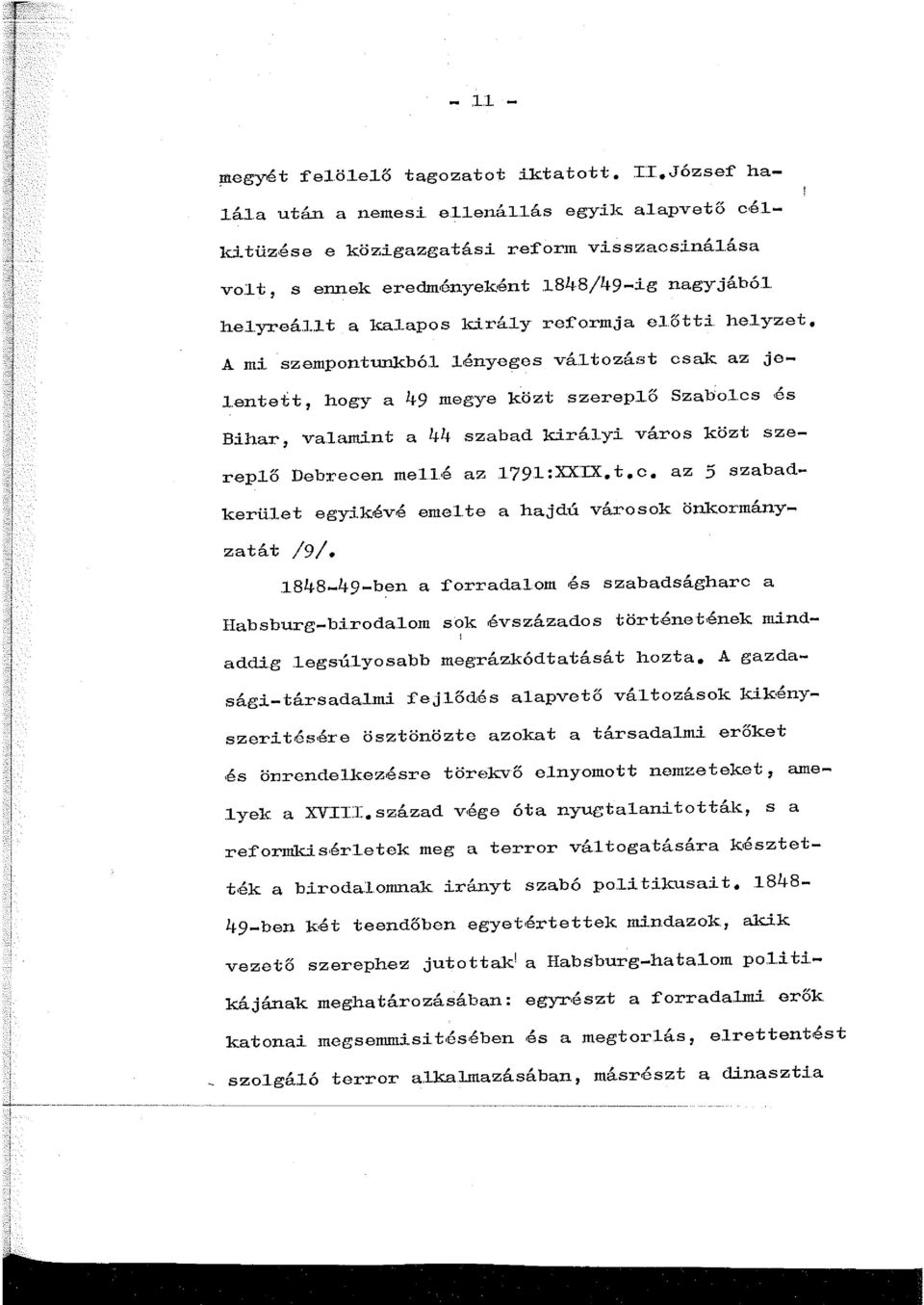 lamint a 44 szabad királyi város k.özt szereplő Debrecen mell.é az.79.l:xxix.t.c. az 5 szabadkerület egyikévé emel.te a hajdú városok önkormányzatát /9/.