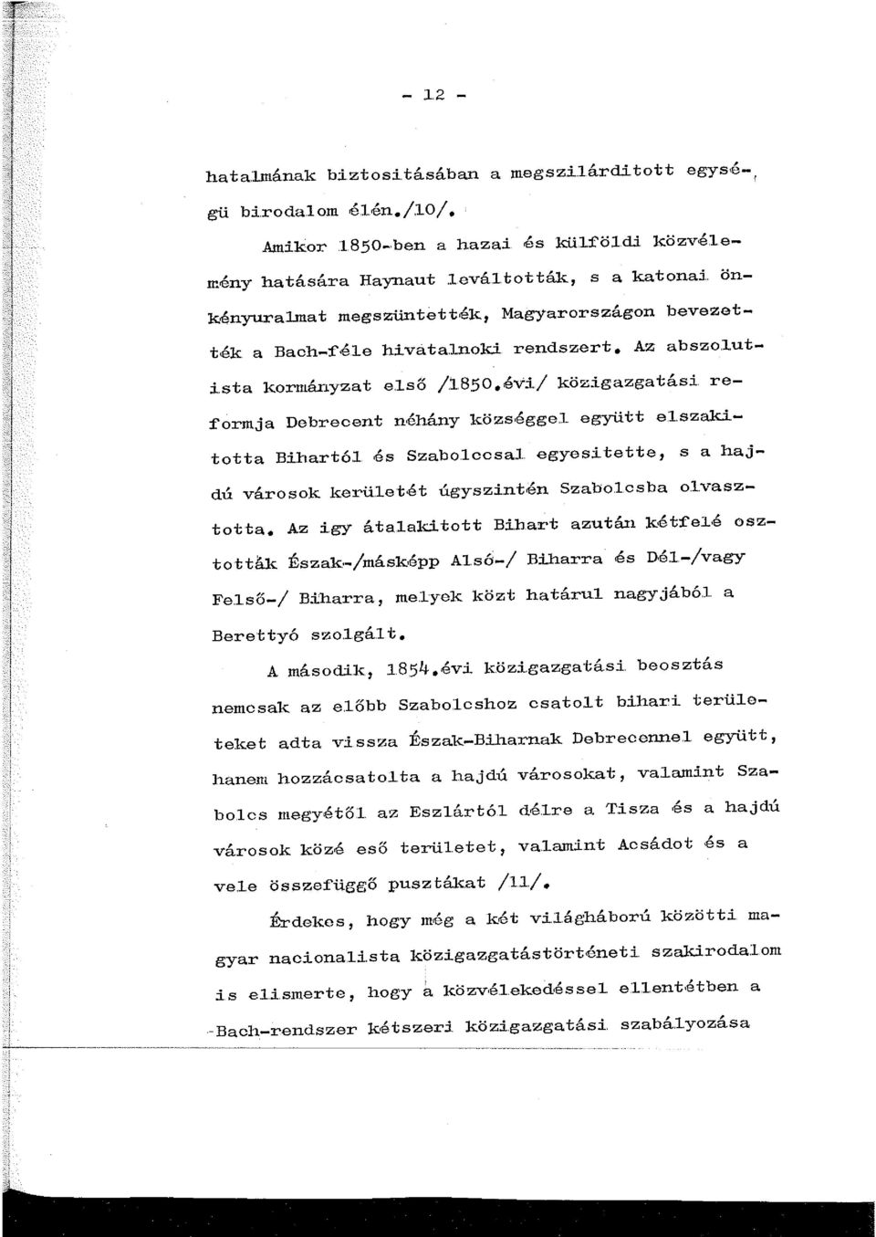 szakitotta Bilartól és Szabolccsal egyesi.tette, s a hajdú városok kerü-etét úgyszintén Szabol.csba o.lvasztotta. Az i.gy áta.lakitott Bi.