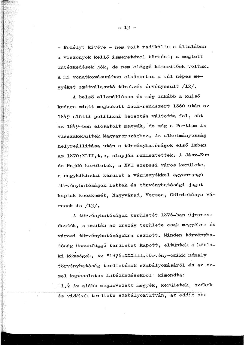 őtti po.i.ti.kai. beosztás vál.totta f'e. sőt az 849-ben elcsato.lt megy.ék, de még a Parti.um is vi.sszakerül.tek Magyarországhoz. Az a-kotmányosság hel.yreál.. l.i.tása után a törvényhatóságok el.