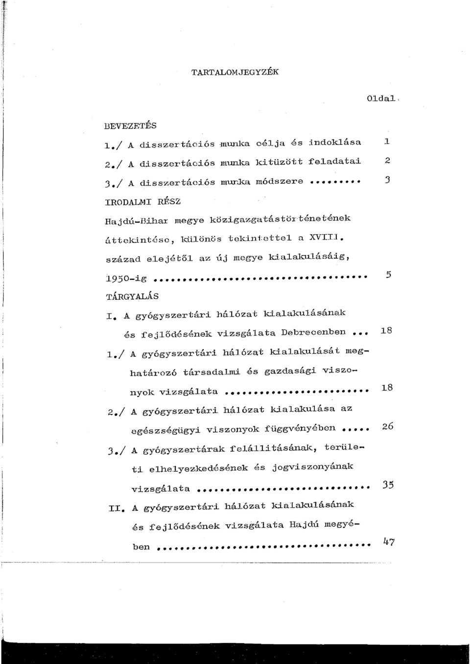 A gyógyszertári. há.lózat ld.a..akulásának 0és f'ejlod.és ének vi.zsgálata Debrecenben.8./ A gyógyszertári hálóz.at ki.al.akulását meghatározó társadalmi és gazdasági viszonyok vi.zsgá.lata 8 2.