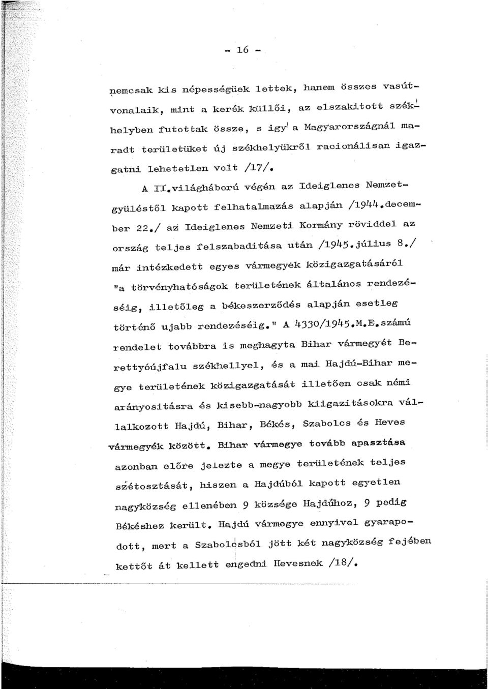 / az Ideiglenes Nemzeti Kormány röviddel az ország teljes fel.szabaditása után /l94.5.júli.us s./ már intézkedett egyes vármegyék közigazgatásáról "a törvényhatóságok terül.etének ál.