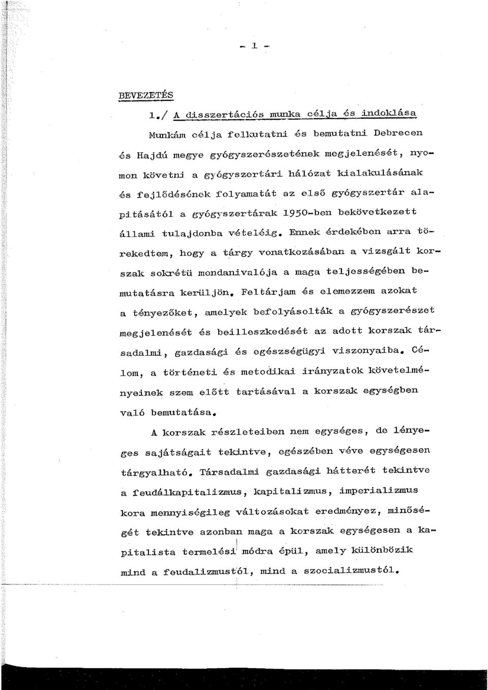 lt korszak sokrétü mondanivalója a maga teljességében bemutatásra kerü..jön. Feltárjam és elemezzem azokat a tényezőket, amelyek bef'o.lyáso.lták a gyógyszerészet megjei.enését és bei.