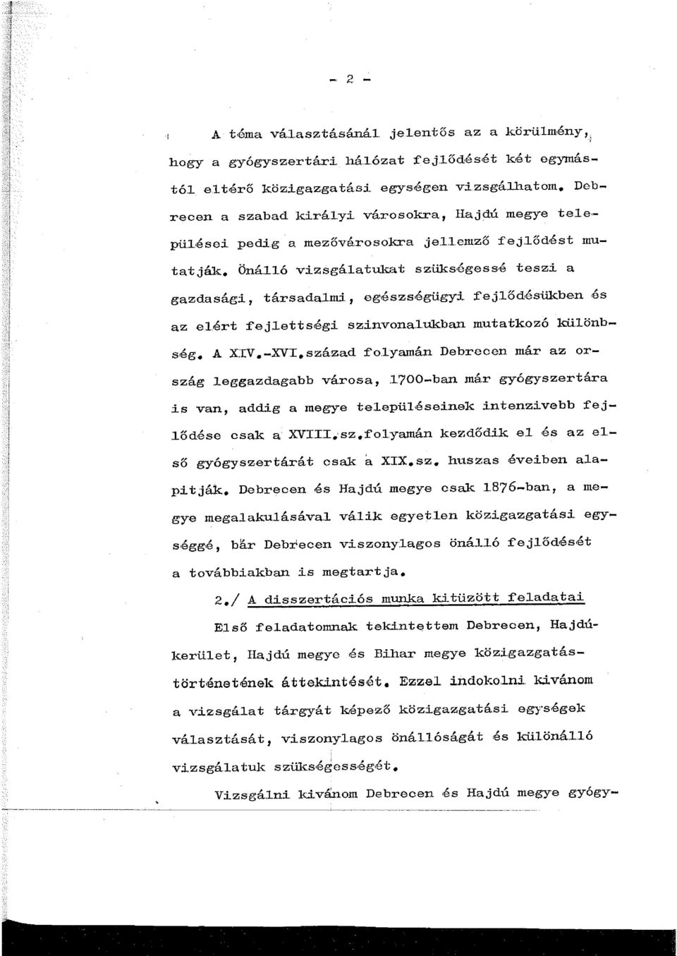 ért fejlettségi. szi.nvona.ukban mutatkozó kü.l.önbség 0 A X.IV 0 -XV'I 0 század fo.l..yamán Debrecen már az ország.eggazdagabb városa, 700-ban már gyógyszertára.is van, addig a megye te.lepülései.