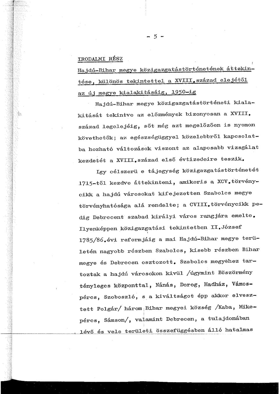 laposabb vizsgá.at kezdetét a XVIIT. század e.lso évti.zedeire teszik. Igy célszerű e tájegység közigazgatástörténetét 7..'5- től kezdve átteki.nteni, amikoris a xcv.törvényci.